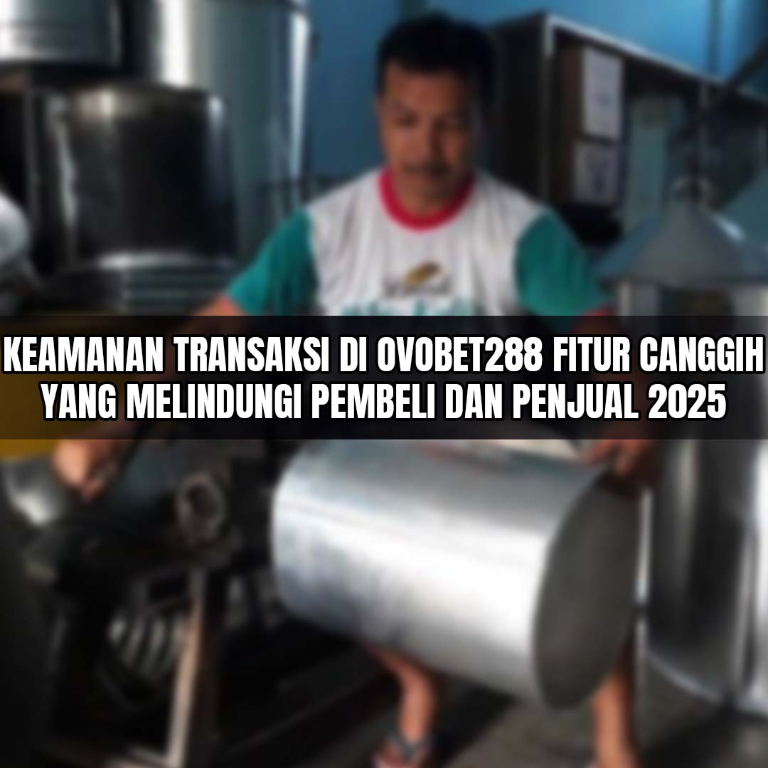 keamanan-transaksi-di-ovobet288-fitur-canggih-yang-melindungi-pembeli-dan-penjual-2025